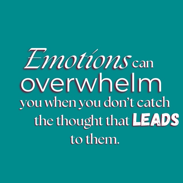 Slide 3: Emotions can overwhelm you when you don't catch the thought that leads to them