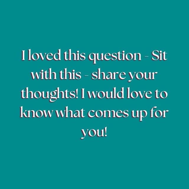 Slide 7: I loved this question. Sit with this, share your thoughts!